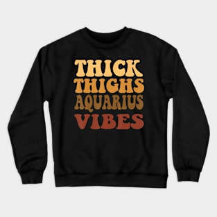 Thick Thighs Aquarius Vibes Zodiac Melanin Black Crewneck Sweatshirt